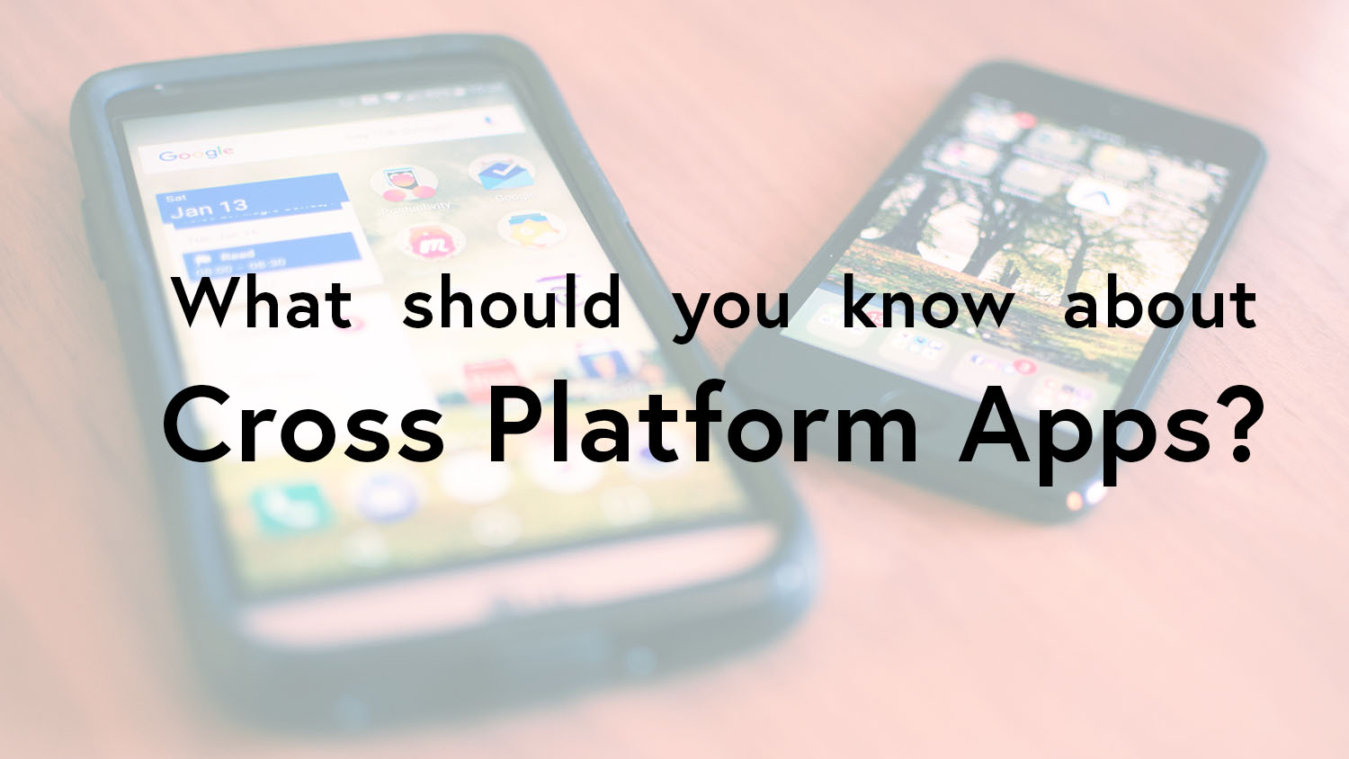 Cross platform apps and what you need to know about them